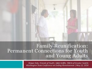 Family Reunification Permanent Connections for Youth and Young