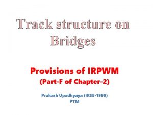 Track structure on Bridges Provisions of IRPWM PartF