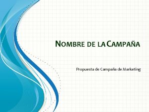 NOMBRE DE LA CAMPAA Propuesta de Campaa de