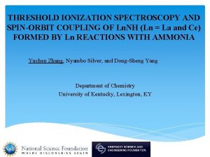 THRESHOLD IONIZATION SPECTROSCOPY AND SPINORBIT COUPLING OF Ln