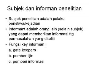 Subjek dan informan penelitian Subjek penelitian adalah pelaku