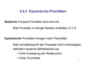 3 3 4 Dynamische Prioritten Statische ProzessPrioritten sind