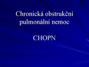 Chronick obstrukn pulmonln nemoc CHOPN Charakteristika onemocnn Chronick