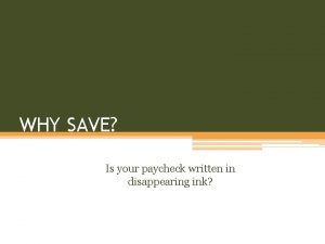 WHY SAVE Is your paycheck written in disappearing