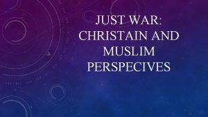 JUST WAR CHRISTAIN AND MUSLIM PERSPECIVES Introduction The