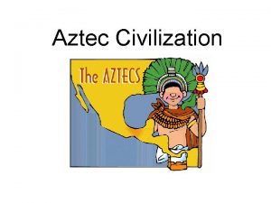 Aztec Civilization Essential Question How were both European