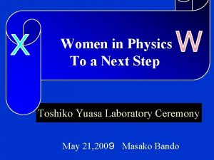 Women in Physics To a Next Step Toshiko