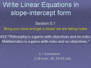 Write Linear Equations in slopeintercept form Section 5