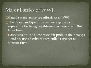 Major Battles of WWI Canada made major contributions