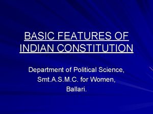 BASIC FEATURES OF INDIAN CONSTITUTION Department of Political