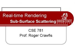 Realtime Rendering SubSurface Scattering CSE 781 Prof Roger