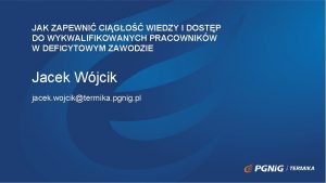 JAK ZAPEWNI CIGO WIEDZY I DOSTP DO WYKWALIFIKOWANYCH