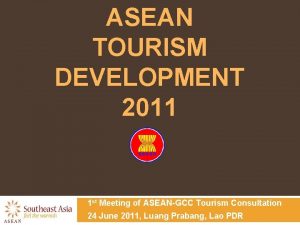 ASEAN TOURISM DEVELOPMENT 2011 1 st Meeting of