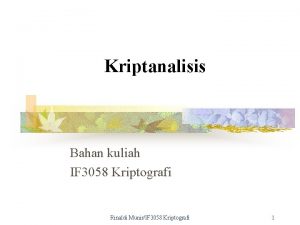 Kriptanalisis Bahan kuliah IF 3058 Kriptografi Rinaldi MunirIF