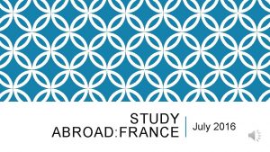 STUDY ABROAD FRANCE July 2016 BASIC INFORMATION July