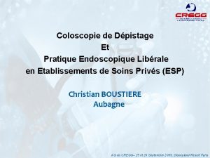 Coloscopie de Dpistage Et Pratique Endoscopique Librale en