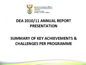 DEA 201011 ANNUAL REPORT PRESENTATION SUMMARY OF KEY