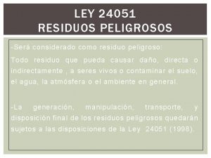 LEY 24051 RESIDUOS PELIGROSOS Ser considerado como residuo