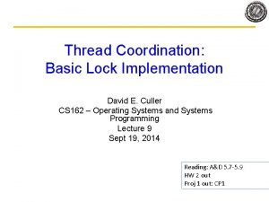 Thread Coordination Basic Lock Implementation David E Culler