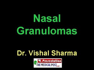 Nasal Granulomas Dr Vishal Sharma Definition of granuloma