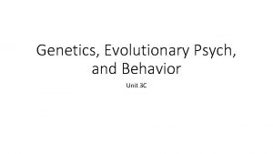 Genetics Evolutionary Psych and Behavior Unit 3 C