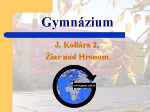 Gymnzium J Kollra 2 iar nad Hronom Projekt