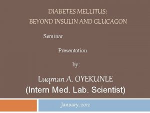 DIABETES MELLITUS BEYOND INSULIN AND GLUCAGON Seminar Presentation