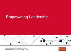 Empowering Leadership Boston University School of Social Work