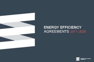 ENERGY EFFICIENCY AGREEMENTS 2017 2025 Energy Efficiency Agreements