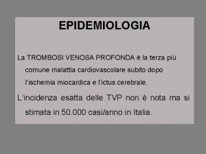 EPIDEMIOLOGIA La TROMBOSI VENOSA PROFONDA la terza pi