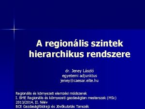 A regionlis szintek hierarchikus rendszere dr Jeney Lszl