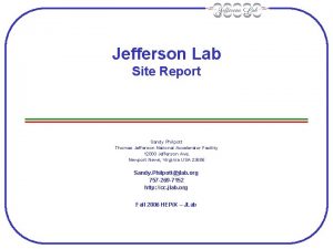 Jefferson Lab Site Report Sandy Philpott Thomas Jefferson