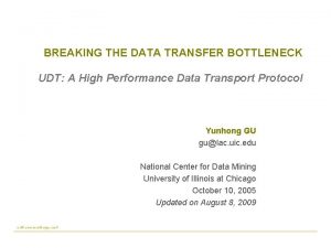 BREAKING THE DATA TRANSFER BOTTLENECK UDT A High