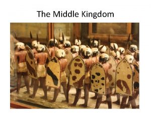 The Middle Kingdom Middle Kingdom The Golden Age