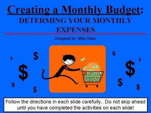 Creating a Monthly Budget DETERMING YOUR MONTHLY EXPENSES