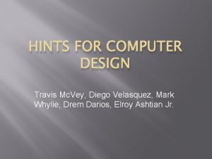 HINTS FOR COMPUTER DESIGN Travis Mc Vey Diego