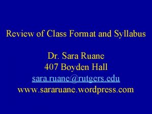 Review of Class Format and Syllabus Dr Sara