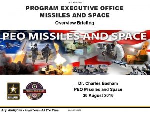 UNCLASSIFIED PROGRAM EXECUTIVE OFFICE MISSILES AND SPACE Overview
