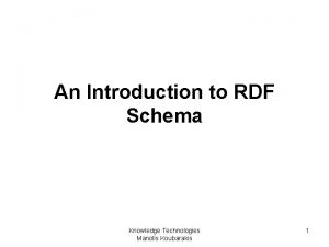 An Introduction to RDF Schema Knowledge Technologies Manolis