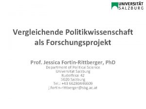 Vergleichende Politikwissenschaft als Forschungsprojekt Prof Jessica FortinRittberger Ph