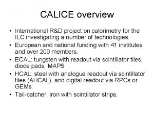 CALICE overview International RD project on calorimetry for