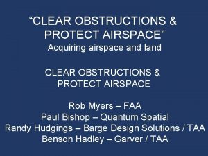 CLEAR OBSTRUCTIONS PROTECT AIRSPACE Acquiring airspace and land