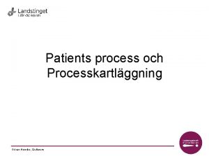 Patients process och Processkartlggning Gran Henriks Qulturum Metod