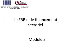 Le FBR et le financement sectoriel Module 5