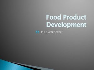 Food Product Development H Lavercombe Learning Outcomes The