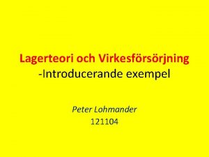 Lagerteori och Virkesfrsrjning Introducerande exempel Peter Lohmander 121104