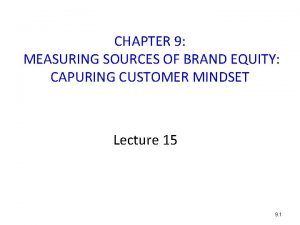 CHAPTER 9 MEASURING SOURCES OF BRAND EQUITY CAPURING