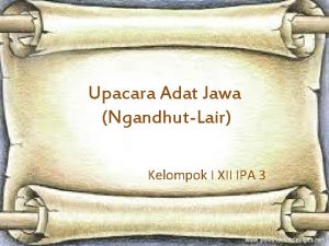 Upacara Adat Jawa NgandhutLair Kelompok I XII IPA