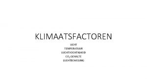 KLIMAATSFACTOREN LICHT TEMPERATUUR LUCHTVOCHTIGHEID CO 2 GEHALTE LUCHTBEWEGING