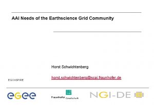 AAI Needs of the Earthscience Grid Community Horst